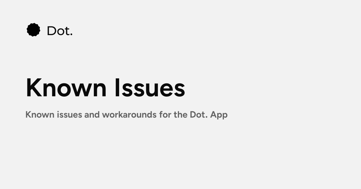 Dot | Known Issues